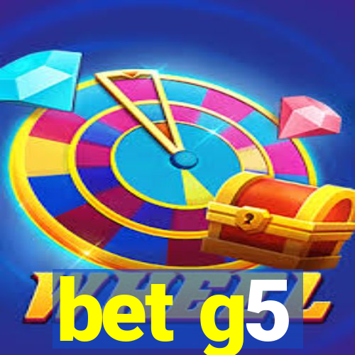 bet g5